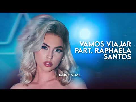 LUANNY VITAL - VAMOS VIAJAR - PART RAPHAELA SANTOS