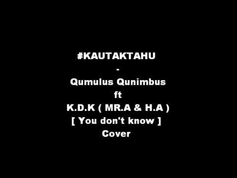 Qumulus Qunimbus ft K.D.K - Kau Tak Tahu [YouDontKnow] Cover