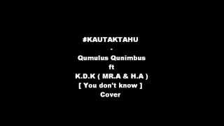 Qumulus Qunimbus ft K.D.K - Kau Tak Tahu [YouDontKnow] Cover