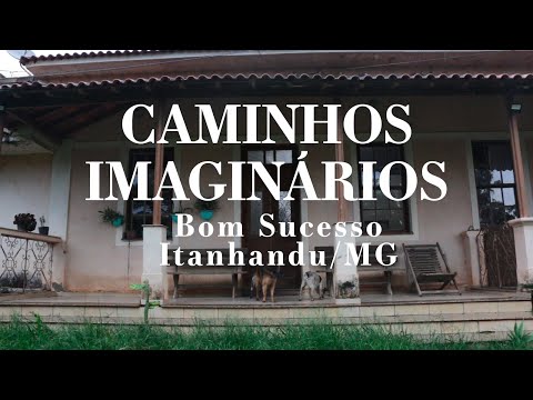 CAMINHOS IMAGINÁRIOS - Bom Sucesso, Itanhandu - MG