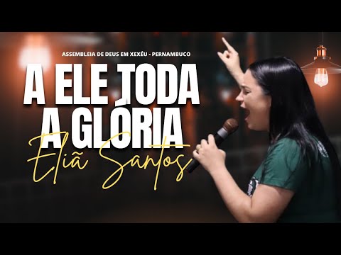 Eliã Santos | A ELE TODA A GLÓRIA - Assembleia de Deus em Xexéu/PE #gospelmusic #eliasantos #gospel