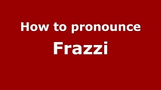 How to pronounce Frazzi