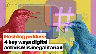 Hashtag politics: 4 key ways digital activism is inegalitarian | Jen Schradie | Big Think