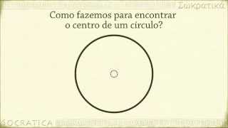 Como fazemos para encontrar o centro de um círculo?