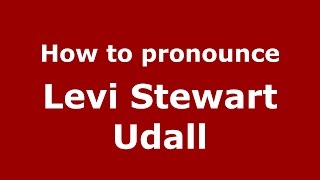 How to pronounce Levi Stewart Udall