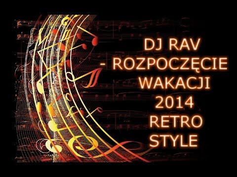 DJ RAV ROZPOCZĘCIE WAKACJI 2014 RETRO STYLE