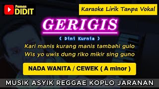 Download lagu GERIGIS - Karaoke Nada WANITA / CEWEK ( Dini Kurnia ) Reggae Koplo Jaranan mp3 Download lagu GERIGIS - Karaoke Nada WANITA / CEWEK ( Dini Kurnia ) Reggae Koplo Jaranan mp3