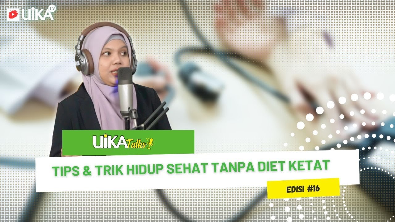 Tips & Trik Hidup Sehat tanpa Diet Ketat | UIKA Talks #edisi16