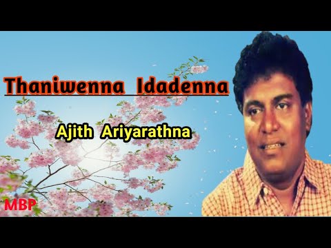 Thaniwenna Idadenna - Ajith Ariyarathna