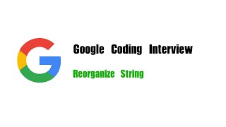 YouTube video 'Google Coding Interview Question | Leetcode 767 | Reorganize String'