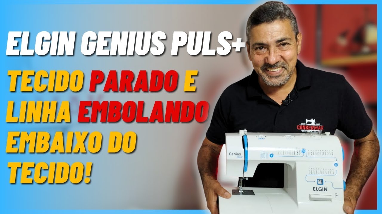 ELGIN GENIUS NÃO PUXA O TECIDO E EMBOLA A LINHA! | Consermak Carlos Reis
