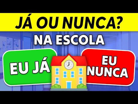 ✅❌ EU JÁ ou EU NUNCA | NA ESCOLA ???? | Desafio JÁ ou NUNCA
