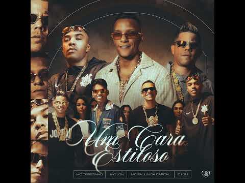 UM CARA ESTILOSO - MC Paulin da Capital, MC Cebezinho e MC Lon (DJ GM)