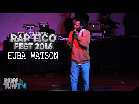 RAP TICO FEST 2016 - Huba Watson y Inedito en vivo (RUFF & TUFF TV)