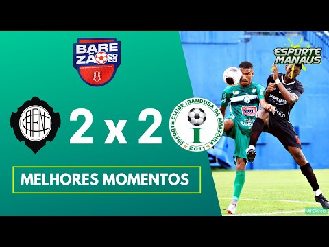 RIO NEGRO 2 x 2 IRANDUBA | MELHORES MOMENTOS | 6ª RODADA DO AMAZONENSE 2023