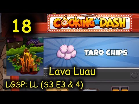 LGSP: LL - Part 18 (S3 E3 & 4) = Taro Chips (Cooking Dash - Lava Luau)