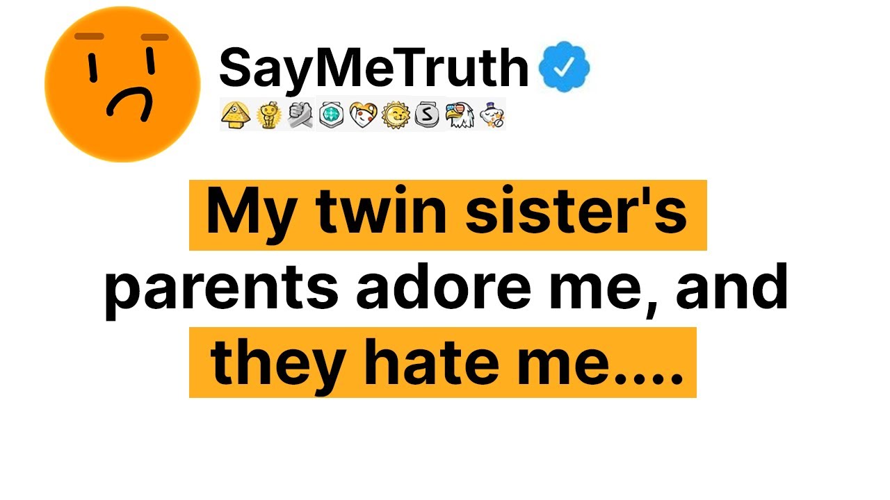 My Twin Sister's Parents Adore But Me They Hate Me