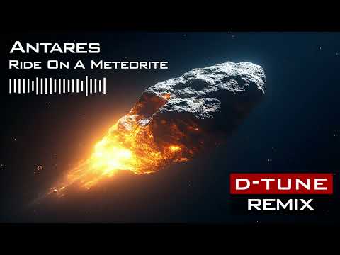 Antares – Ride On A Meteorite (D-Tune Remix) [Radio Version]
