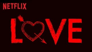 Love | Teaser [HD] | Netflix