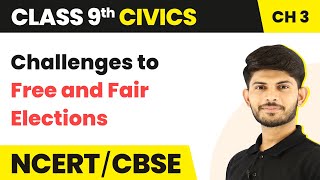 Class 9 Civics Chapter 3 | Challenges to Free and Fair Elections - Electoral Politics