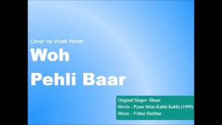 Woh Pehli Baar -  Pyaar Mein Kabhi Kabhi (Cover by Vivek Parab)