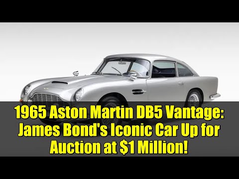 1965 Aston Martin DB5 Vantage: James Bond's Iconic Car Up for Auction at $1 Million!
