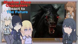 Shadow Slave Characters React to The Future Part 2.5