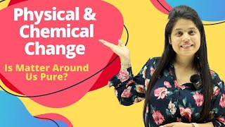 Physical & Chemical Change | Chapter 2 | Is Matter Around Us Pure? | Class 9 Science