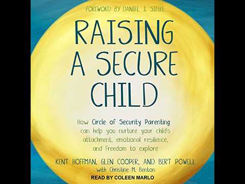 Raising a Secure Child: How Circle of Security Parenting Can Help You Nurture Your Child's