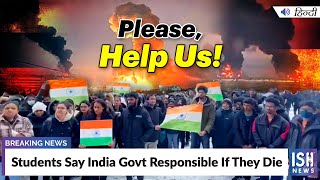 Russia Ukraine War: Students Say India Govt Responsible If They Die