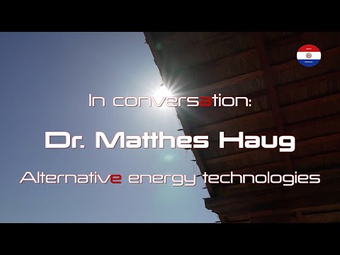 Dr. Matthes Haug - Alternative energy technologies -  #selfsufficiency #photovoltaics  #paraguay