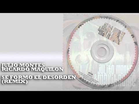 Julio Montes & Ricardo Maquilon   Se formo el desorden Remix)