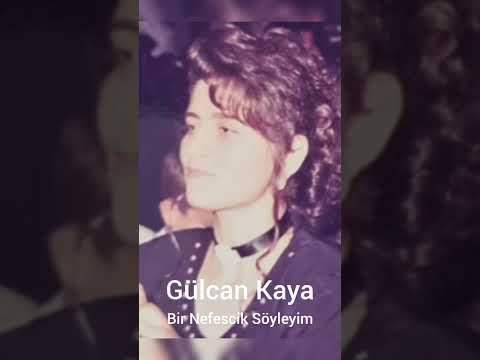 Gülcan Kaya - Bir nefescik söyleyim