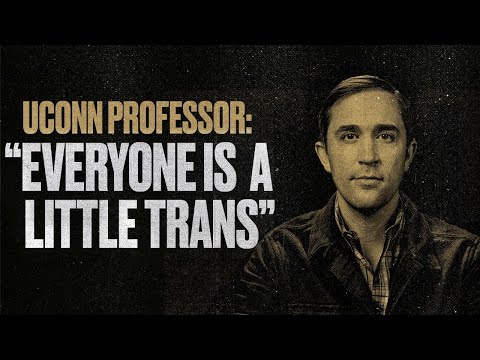 UConn Professor: “Everyone Is A Little Trans”