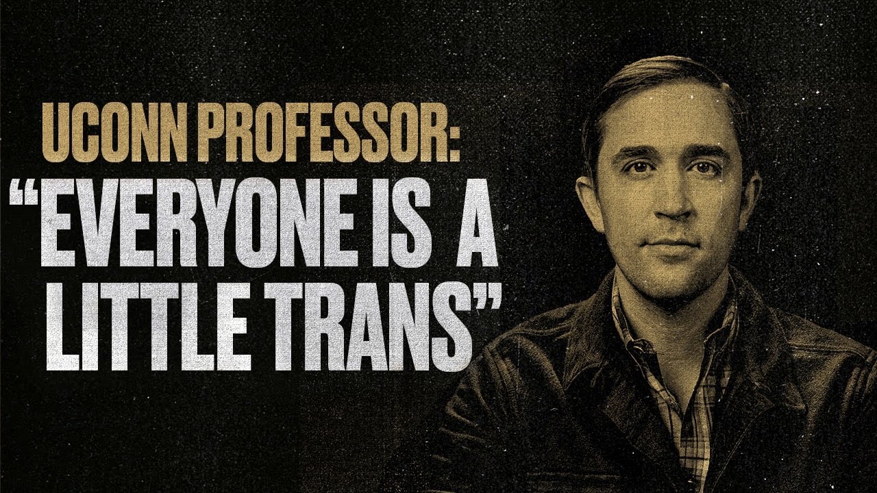 UConn Professor: “Everyone Is A Little Trans”