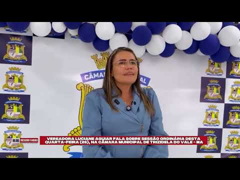 LUCIANE AGUIAR FALA SOBRE SESSÃO DESTA QUARTA-FEIRA NA CÂMARA MUNICIPAL DE TRIZIDELA DO VALE