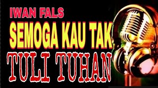 Download lagu IWAN FALS SEMOGA KAU TAK TULI TUHAN Karaoke mp3 Download lagu IWAN FALS SEMOGA KAU TAK TULI TUHAN Karaoke mp3