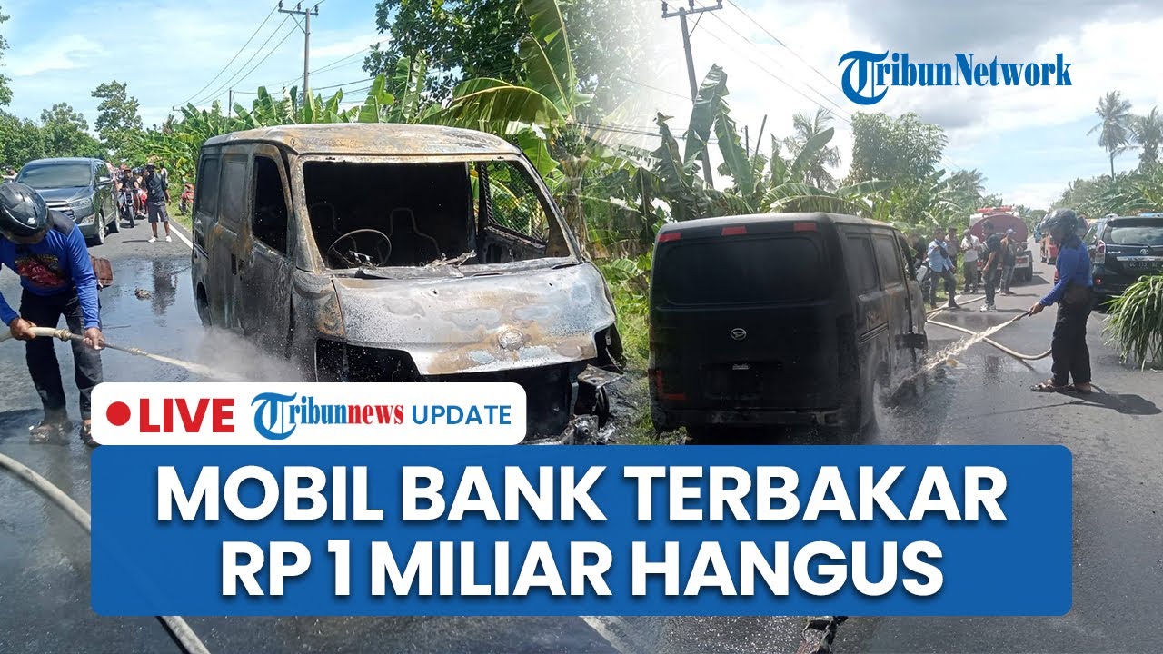 LIVE: Minibus Bank BUMN Bawa Uang Rp4,6 M Terbakar di Polman, Uang Rp 1 Miliar Hangus Dilalap Api