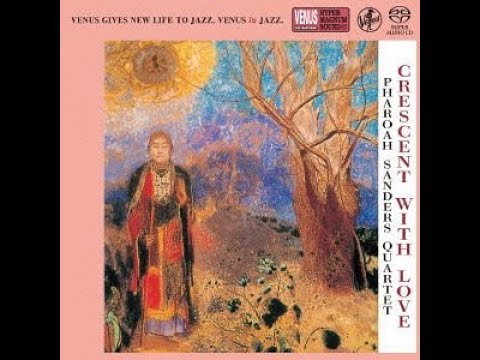 Pharoah Sanders Quartet: Crescent With Love [Full Album]