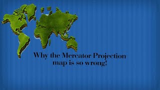 Why the Mercator Projection map is so wrong!