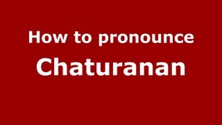 How to pronounce Chaturanan