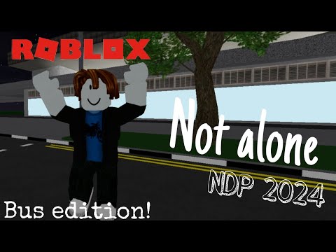 Roblox NDP 2024 Theme Song - Not Alone (Music Video) Bus edition! Happy 59th Birthday Singapore 🥳