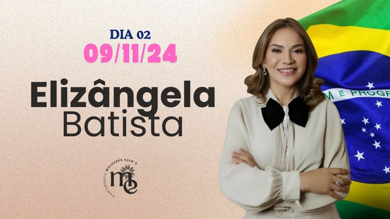 CONFERÊNCIA MULHERES EZER'S 2024 | PALESTRA ELIZÂNGELA BATISTA | 09-11-24