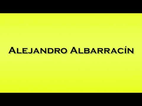 Pronunciation of Alejandro Albarracin