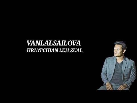 VANLALSAILOVA || HRIATCHIAN LEH ZUAL (LYRICS)