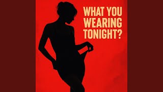 What You Wearing Tonight?