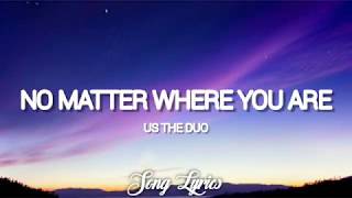 Us The Duo - No Matter Where You Are ( Lyrics ) 🎵