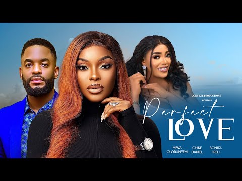PERFECT LOVE - Miwa Olorunfemi, Chike Daniel, Sonita Fred | Latest Nollywood Movie 2025
