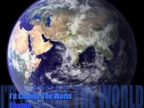 I'd Change The World  by Ebanie