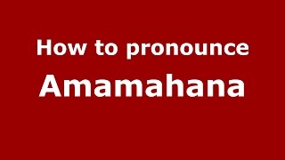 How to pronounce Amamahana